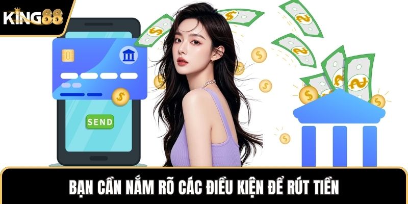 Bạn cần nắm rõ các điều kiện để rút tiền