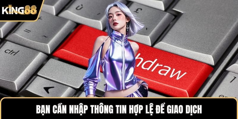 Bạn cần nhập thông tin hợp lệ để giao dịch