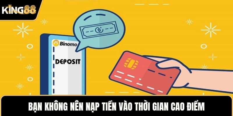 Bạn không nên nạp tiền vào thời gian cao điểm
