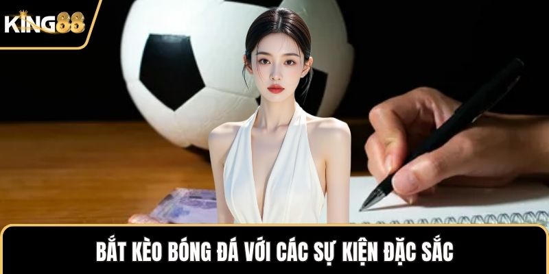 Bắt kèo bóng đá với các sự kiện đặc sắc