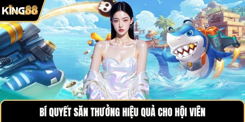 Bí quyết săn thưởng hiệu quả cho hội viên