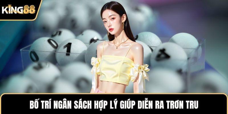 Bố trí ngân sách hợp lý giúp diễn ra trơn tru