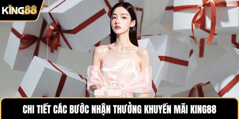 Chi tiết các bước nhận thưởng khuyến mãi KING88