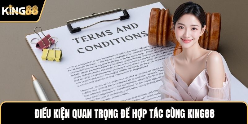 Điều kiện quan trọng để hợp tác cùng KING88