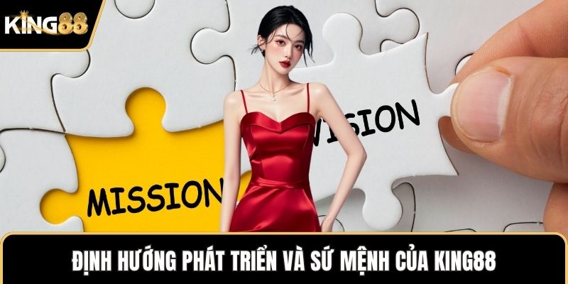 Định hướng phát triển và sứ mệnh của KING88