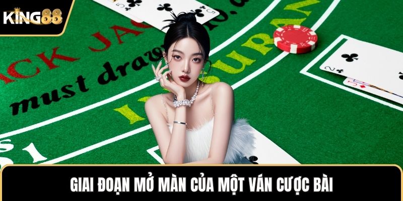 Giai đoạn mở màn của một ván cược bài
