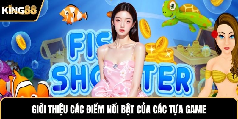 Giới thiệu các điểm nổi bật của các tựa game