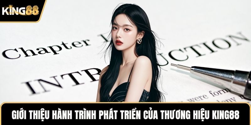 Giới thiệu hành trình phát triển của thương hiệu KING88