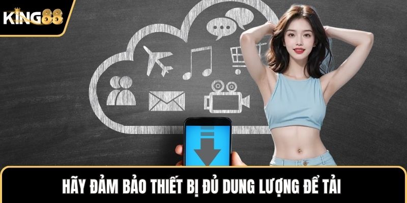 Hãy đảm bảo thiết bị đủ dung lượng để tải