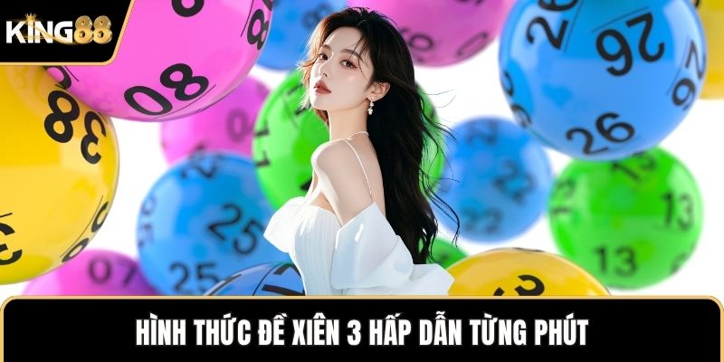 Hình thức đề xiên 3 hấp dẫn từng phút