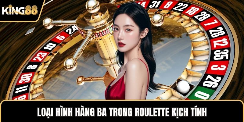 Loại hình hàng ba trong Roulette kịch tính