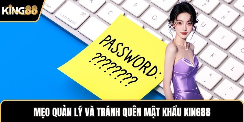 Mẹo quản lý và tránh quên mật khẩu KING88