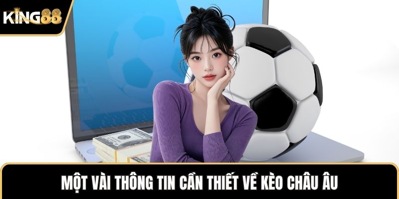 Một vài thông tin cần thiết về kèo châu Âu