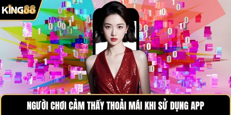 Người chơi cảm thấy thoải mái khi sử dụng app