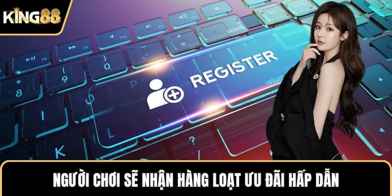 Người chơi sẽ nhận hàng loạt ưu đãi hấp dẫn