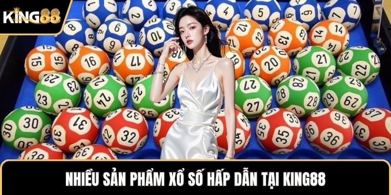 Nhiều sản phẩm xổ số hấp dẫn tại KING88