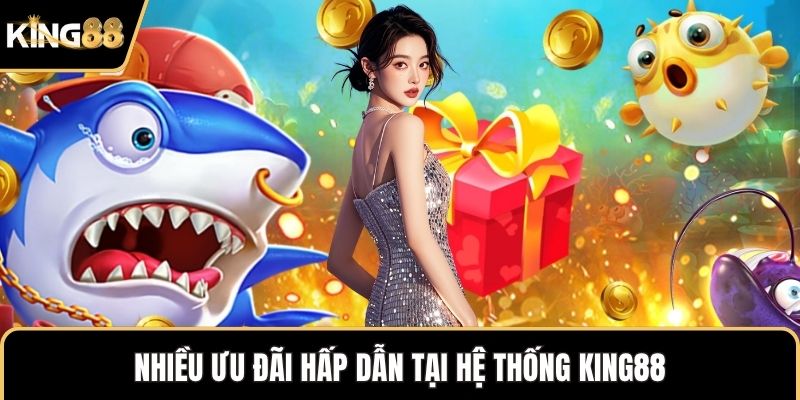 Nhiều ưu đãi hấp dẫn tại hệ thống KING88