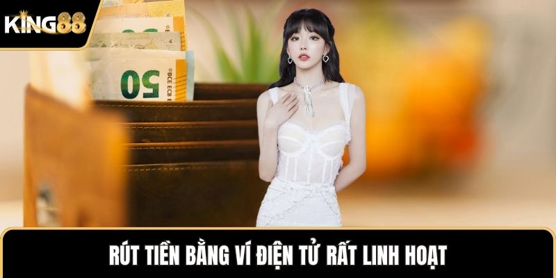 Rút tiền bằng ví điện tử rất linh hoạt