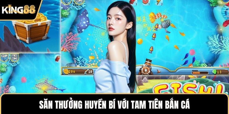 Săn thưởng huyền bí với tam tiên bắn cá