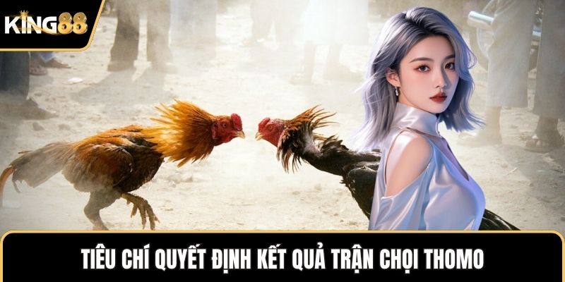 Tiêu chí quyết định kết quả trận chọi Thomo