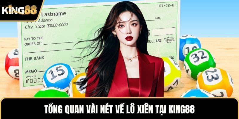 Tổng quan vài nét về lô xiên tại KING88