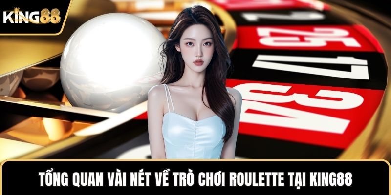 Tổng quan vài nét về trò chơi Roulette tại KING88
