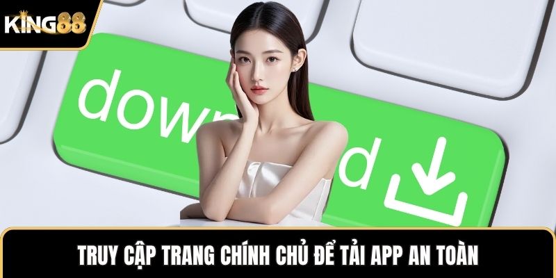 Truy cập trang chính chủ để tải app an toàn
