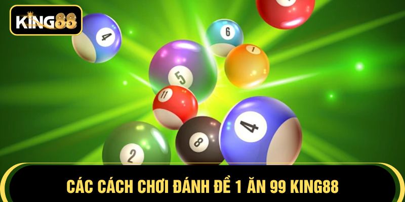 Các cách chơi đánh đề 1 ăn 99 KING88
