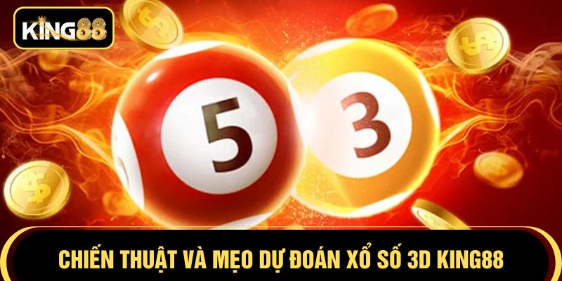 Chiến thuật và mẹo dự đoán xổ số 3D KING88