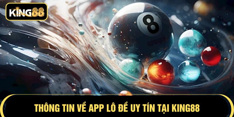 Thông tin về app lô đề uy tín tại KING88